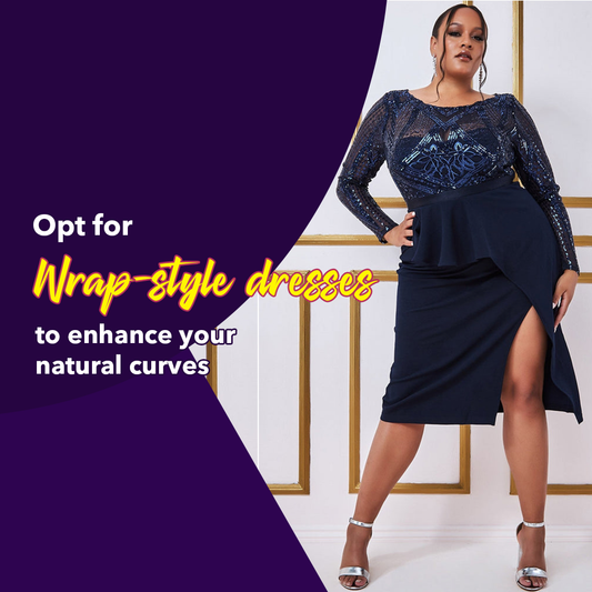 Opt for wrap-style dresses to enhance your natural curves