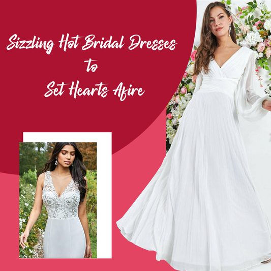 Sizzling Hot Bridal Dresses to Set Hearts Afire